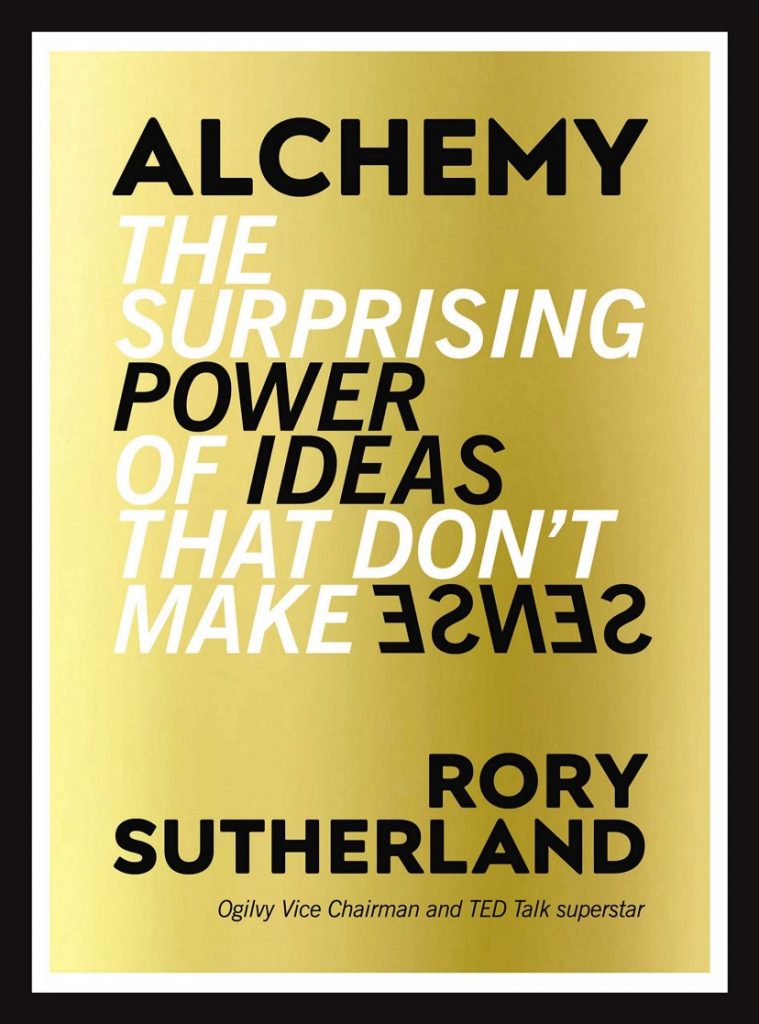 Alchemy : The Surprising Power of Ideas That Don’t Make Sense